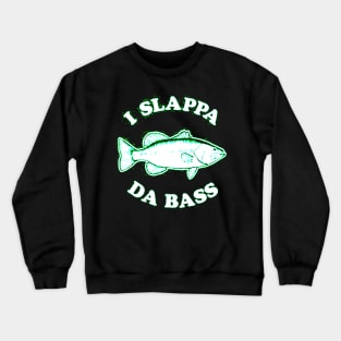 I Slappa Da Bass Crewneck Sweatshirt